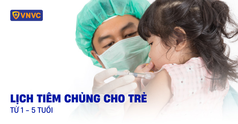 lịch tiêm chủng cho trẻ từ 1-5 tuổi