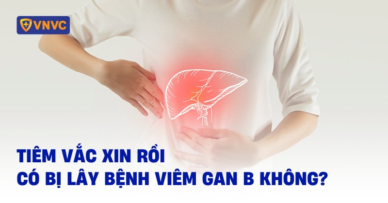 tiêm vắc xin rồi có bị viêm gan b không