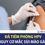 Đã tiêm phòng HPV thì có nguy cơ mắc sùi mào gà không?