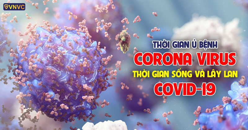 Thời gian ủ bệnh Corona virus, thời gian sống và lây lan Covid-19 - Công ty Cổ phần Vacxin Việt Nam