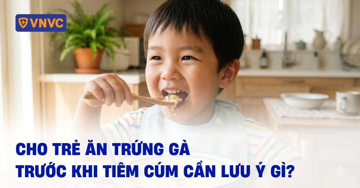 Cho trẻ ăn trứng gà trước khi tiêm cúm có sao không?