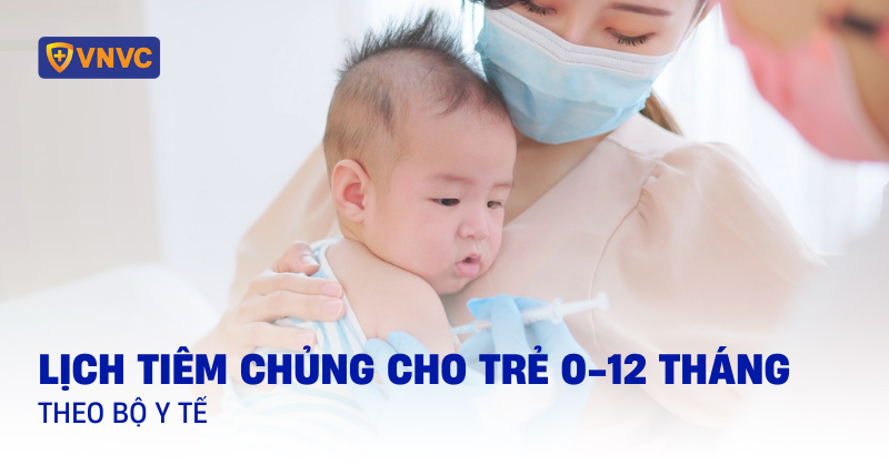 lịch tiêm chủng cho trẻ 0-12 tháng