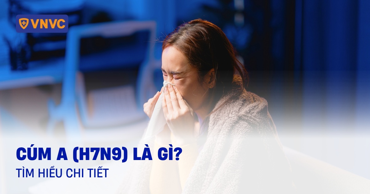 Cúm A h7n9 là gì? Có lây sang người không? Dấu hiệu và cách trị