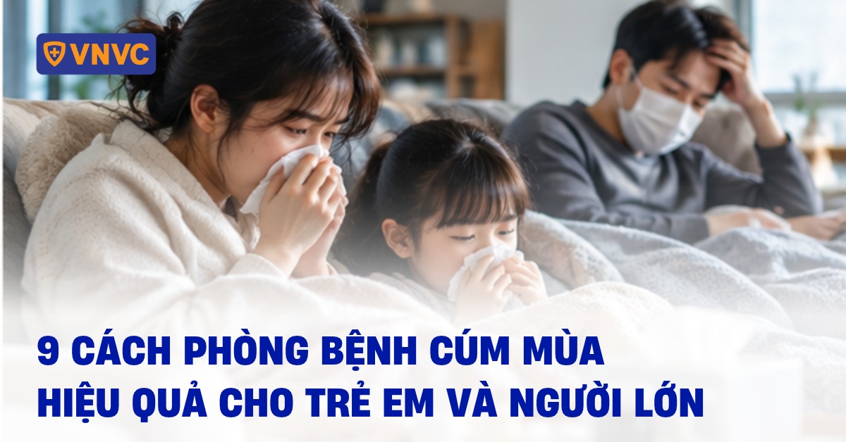 9 cách phòng bệnh cúm mùa hiệu quả cho trẻ em và người lớn