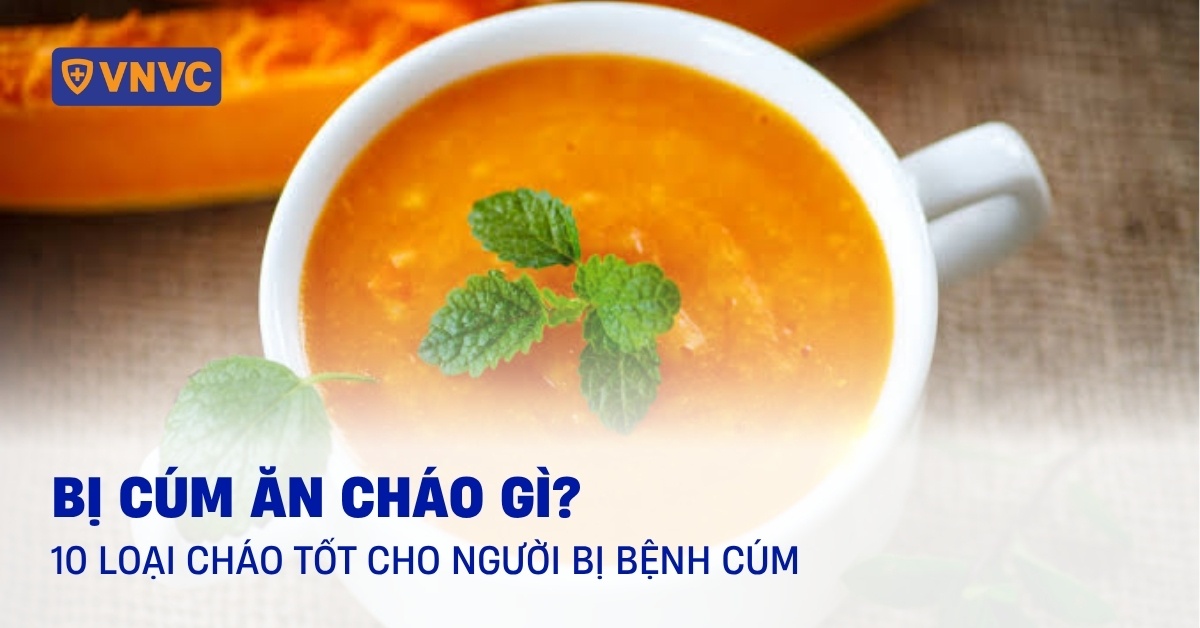 Bị cúm ăn cháo gì? 10 loại cháo tốt cho người bị bệnh cúm