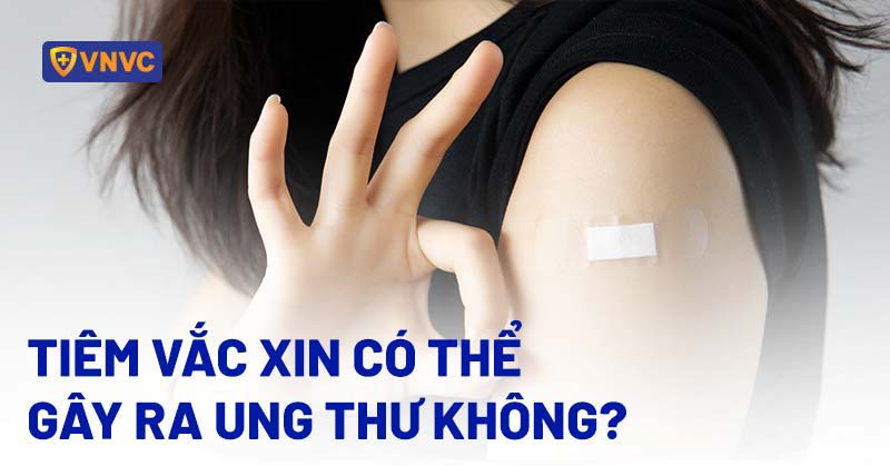 vắc xin có thể gây ra ung thư không