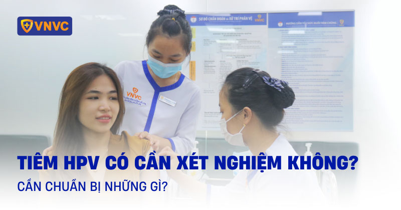 tiêm hpv có cần xét nghiệm không