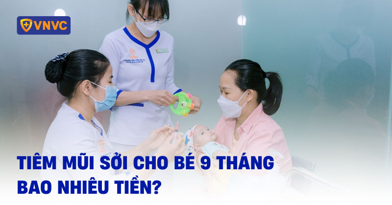 tiêm mũi sởi cho bé 9 tháng tuổi bao nhiêu tiền
