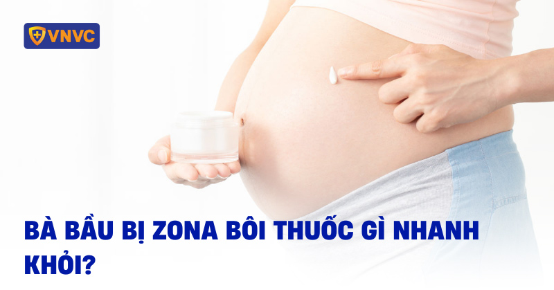 bà bầu bị zona bôi thuốc gì