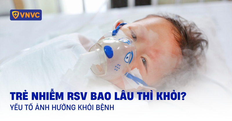 trẻ bị nhiễm virus rsv bao lâu thì khỏi