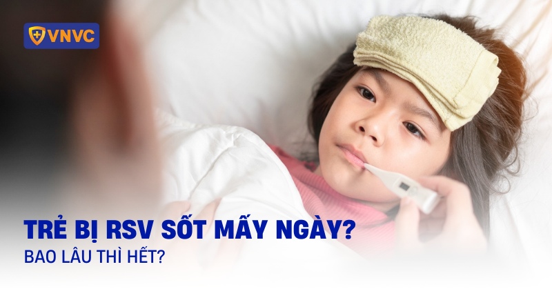 trẻ bị rsv sốt mấy ngày