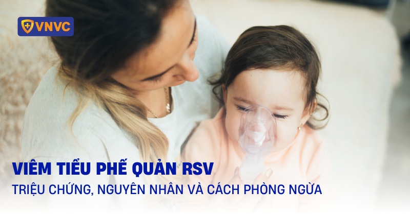 Viêm tiểu phế quản RSV: Triệu chứng, nguyên nhân và cách điều trị