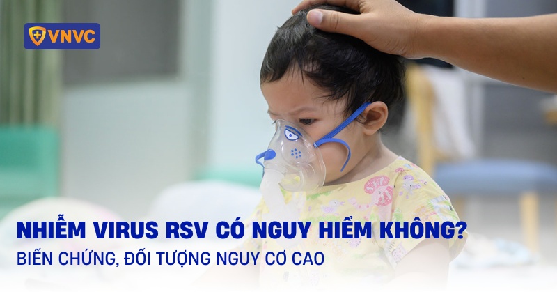 Nhiễm virus RSV có nguy hiểm không? Biến chứng, đối tượng nguy cơ cao