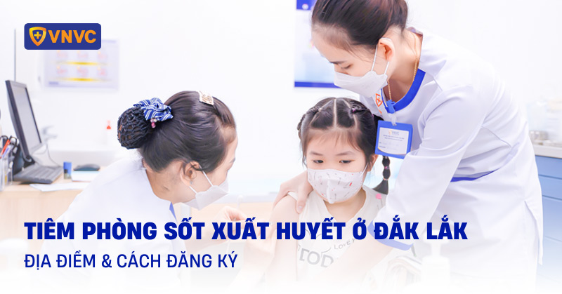 tiêm phòng sốt xuất huyết ở đắk lắk