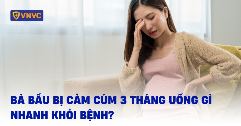 bà bầu bị cảm cúm 3 tháng đầu uống gì