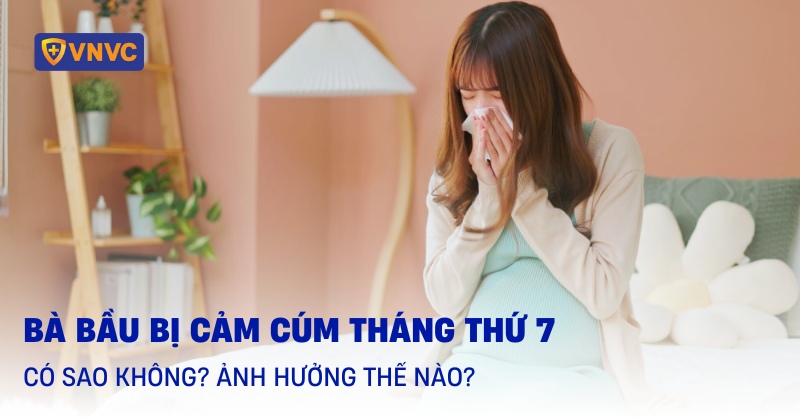 bà bầu bị cảm cúm tháng thứ 7