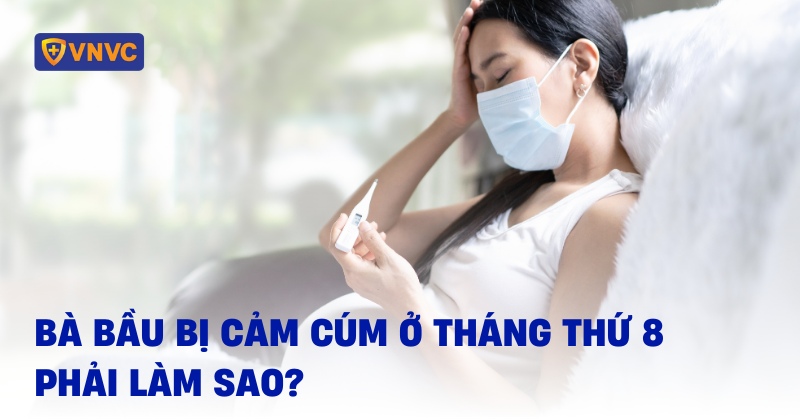 bà bầu bị cảm cúm tháng thứ 8