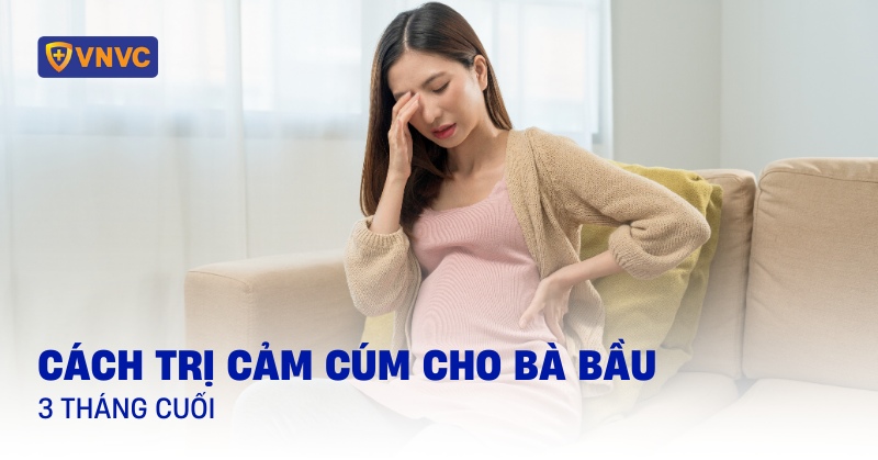cách trị cảm cúm cho bà bầu 3 tháng cuối