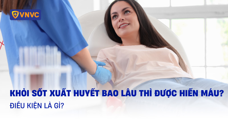 khỏi sốt xuất huyết bao lâu thì được hiến máu