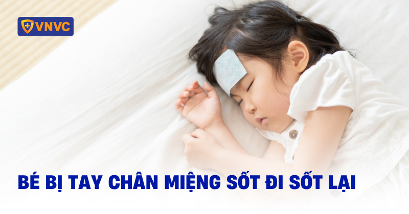 bé bị tay chân miệng sốt đi sốt lại