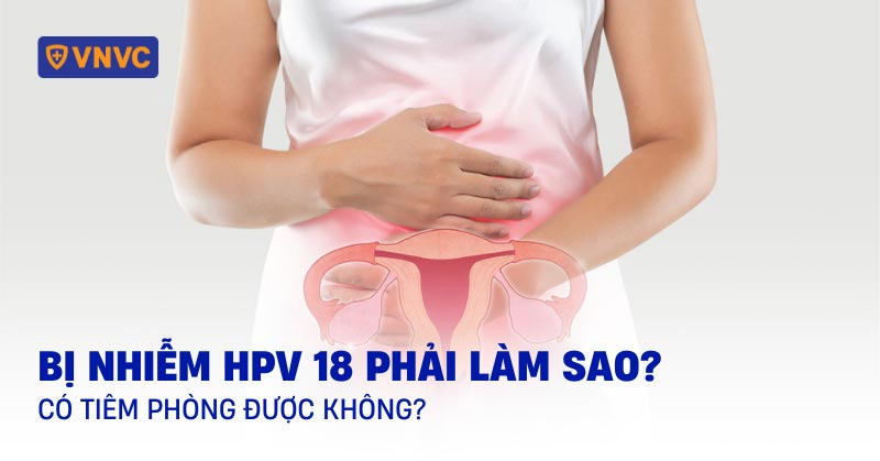 bị nhiễm hpv 18 phải làm sao