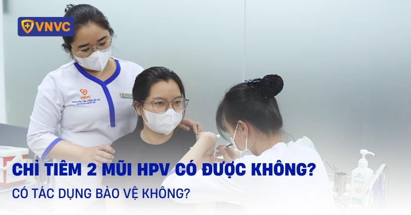 chỉ tiêm 2 mũi hpv có được không