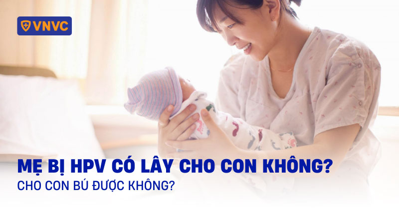 mẹ bị hpv có lây cho con không