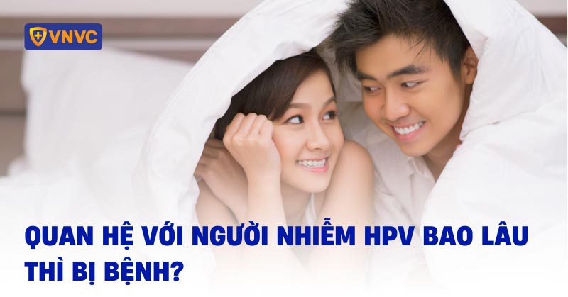 quan hệ với người nhiễm hpv bao lâu thì bị