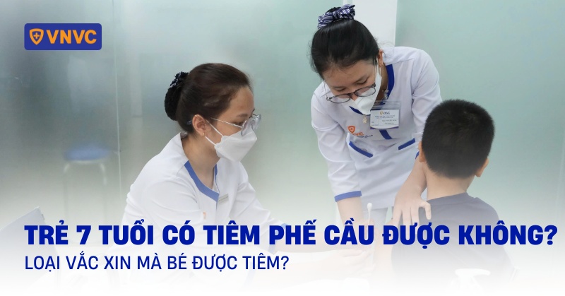 Trẻ 7 tuổi có tiêm phế cầu được không? Loại vắc xin mà bé được tiêm?