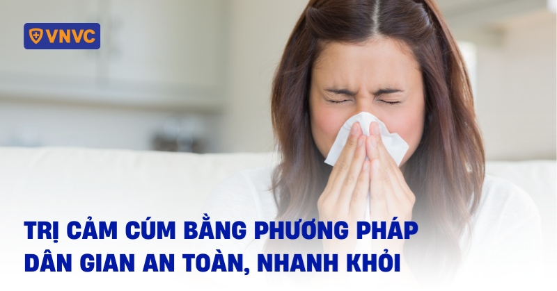 trị cảm cúm bằng phương pháp dân gian