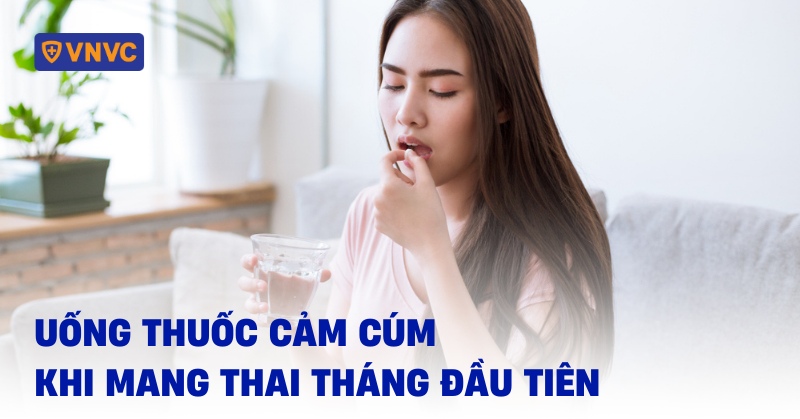 uống thuốc cảm cúm khi mang thai tháng đầu tiên
