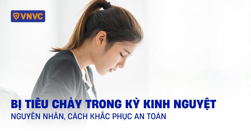 Bị tiêu chảy trong kỳ kinh nguyệt: Nguyên nhân, cách khắc phục an toàn