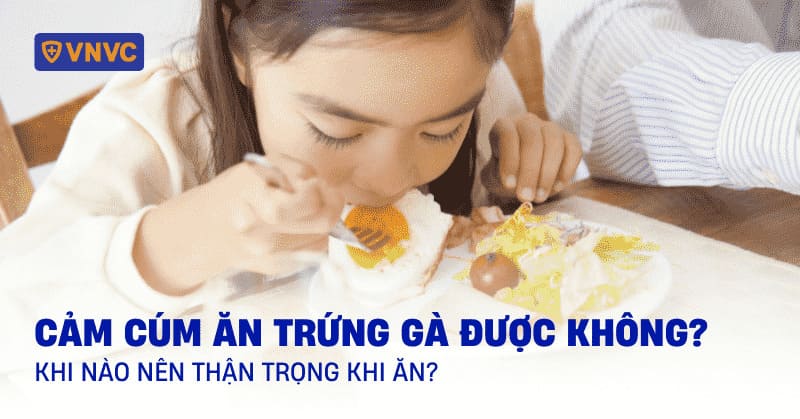 cảm cúm ăn trứng gà được không