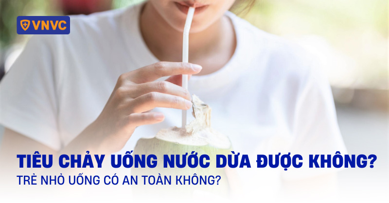 Tiêu chảy uống nước dừa được không? Trẻ nhỏ uống có an toàn không?