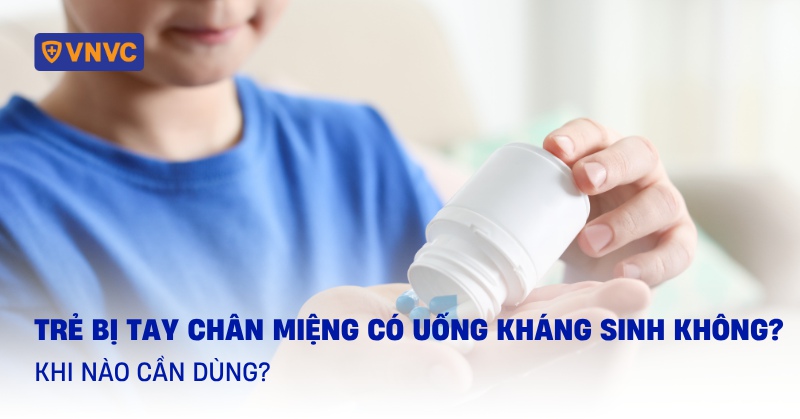 bị tay chân miệng có uống kháng sinh không