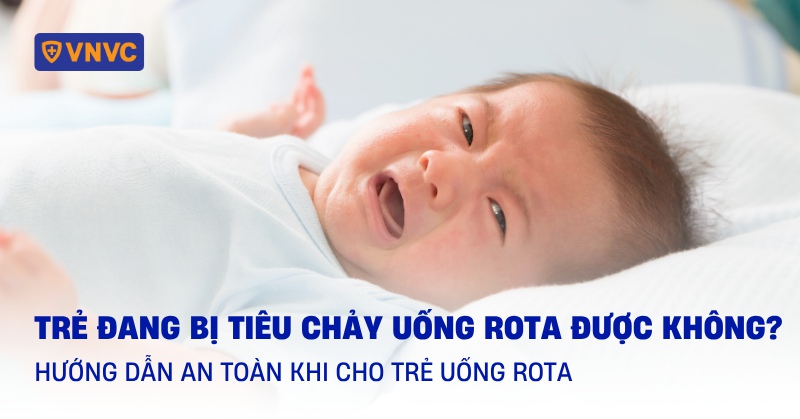 trẻ đang bị tiêu chảy uống rota được không