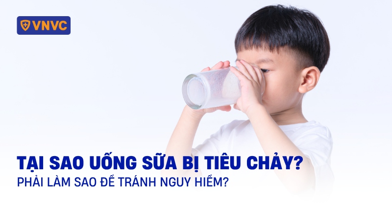 Tại sao uống sữa bị tiêu chảy? Phải làm sao để tránh nguy hiểm?