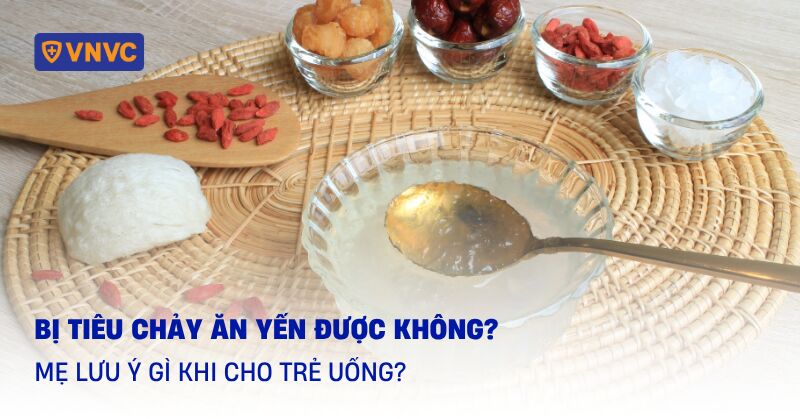 Bị tiêu chảy ăn yến được không? Mẹ lưu ý gì khi cho trẻ uống?