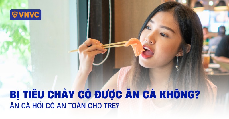 bị tiêu chảy có được ăn cá không
