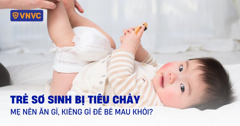 Trẻ sơ sinh bị tiêu chảy mẹ nên ăn gì, kiêng gì để bé mau khỏi?