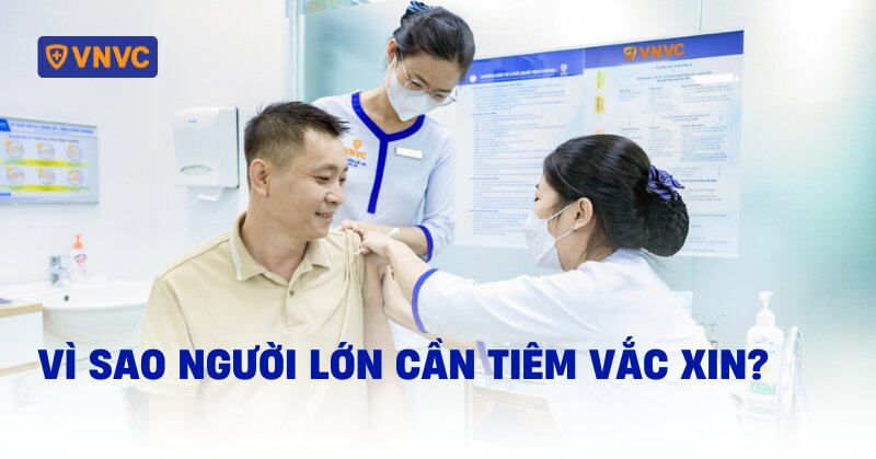 vì sao người lớn cần tiêm vắc xin