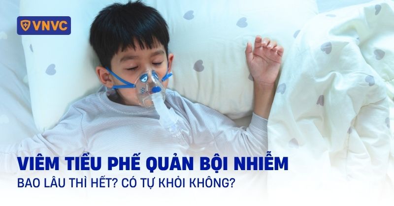 viêm tiểu phế quản bội nhiễm bao lâu thì hết