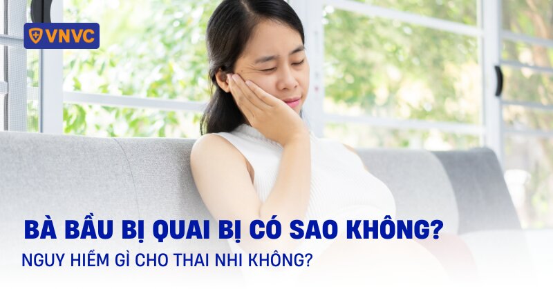 Bà bầu bị quai bị có sao không? Nguy hiểm gì cho thai nhi không?