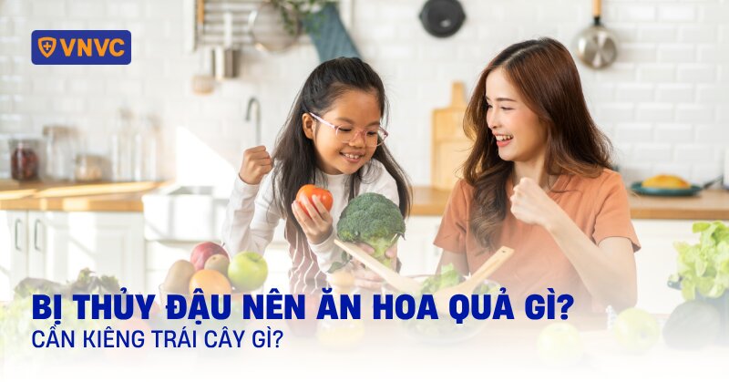 bị thủy đậu nên ăn hoa quả gì