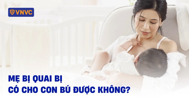 mẹ bị quai bị có cho con bú được không