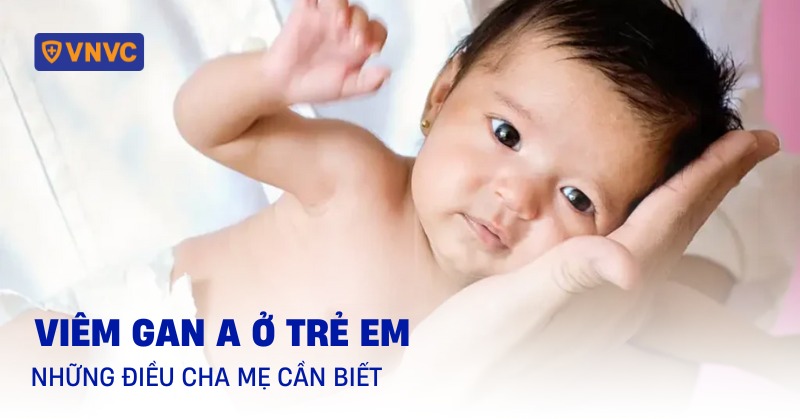 Viêm gan A ở trẻ em: Những điều cha mẹ cần biết