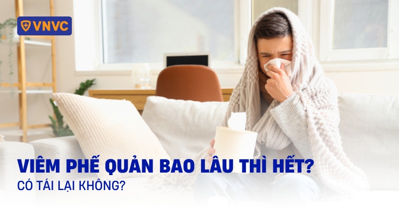 viêm phế quản bao lâu thì hết