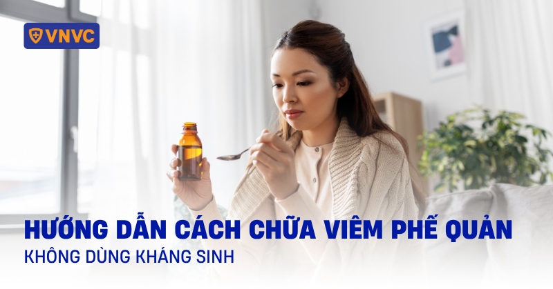 cách chữa viêm phế quản không dùng kháng sinh