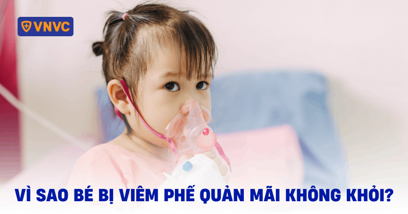 vì sao bé bị viêm phế quản mãi không khỏi