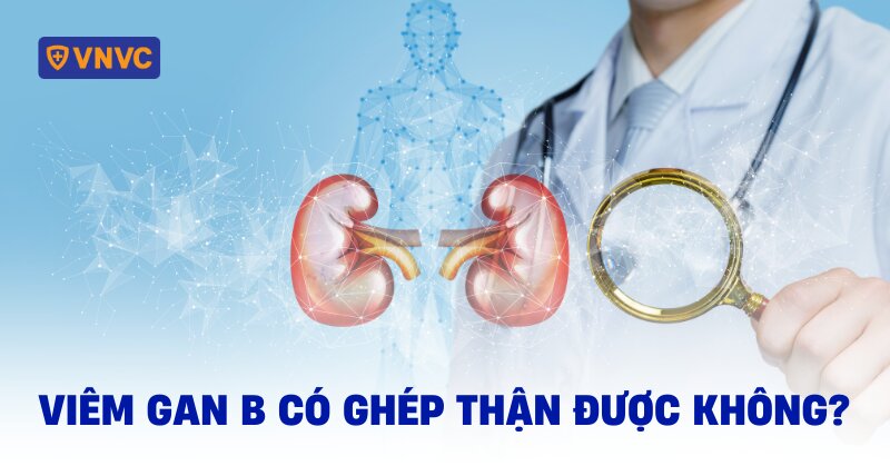 viêm gan b có ghép thận được không